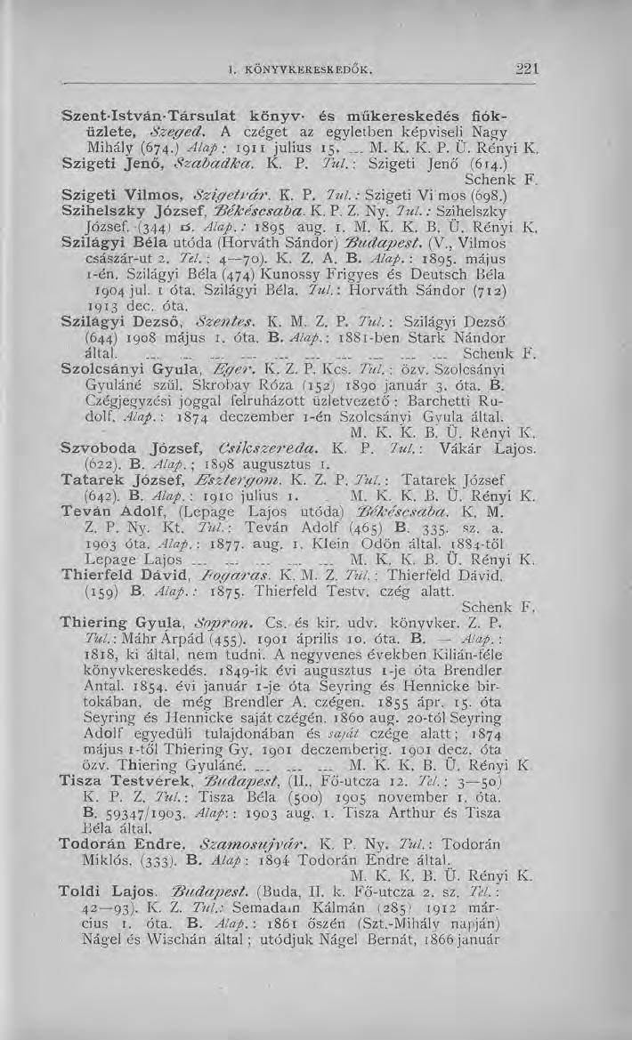 S zen t-istván -T ársu la t k cn y v - és m űkeresked és fióküzlete, Szeged. A ezéget az egyletben képviseli Nagy Mihály (674.) Alap; 1911 július 15. M. K. K. P. Ü. Rényi K.