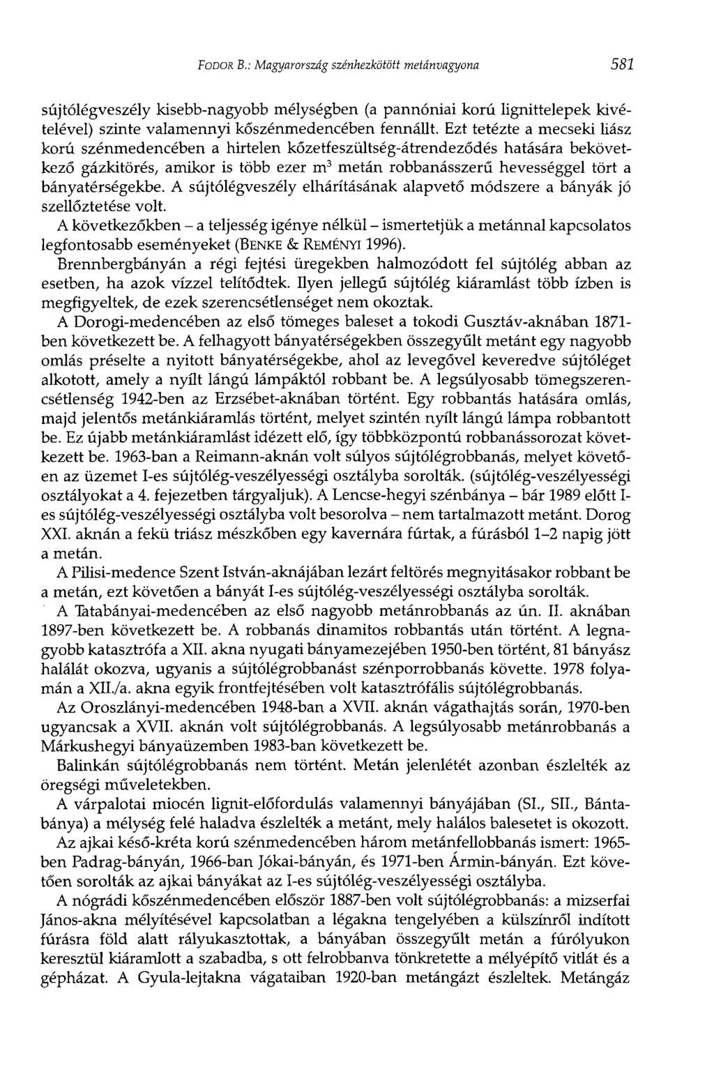 FODOR В.: Magyarország szénhezkötött metánvagyona 581 sújtólégveszély kisebb-nagyobb mélységben (a pannóniai korú lignittelepek kivételével) szinte valamennyi kőszénmedencében fennállt.