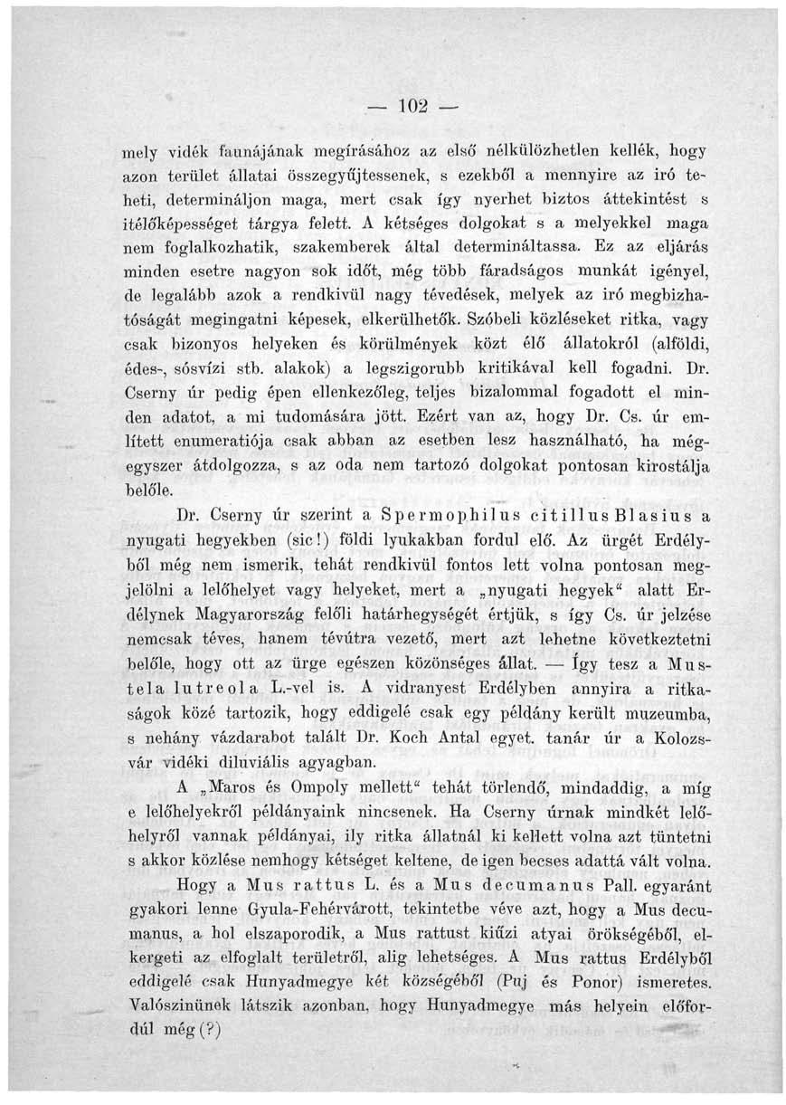 102 mely vidék faunájának megírásához az első nélkülözhetlen kellék, hogy azon terület állatai összegyűjtessenek, s ezekből a mennyire az iró teheti, determináljon maga, mert csak így nyerhet biztos