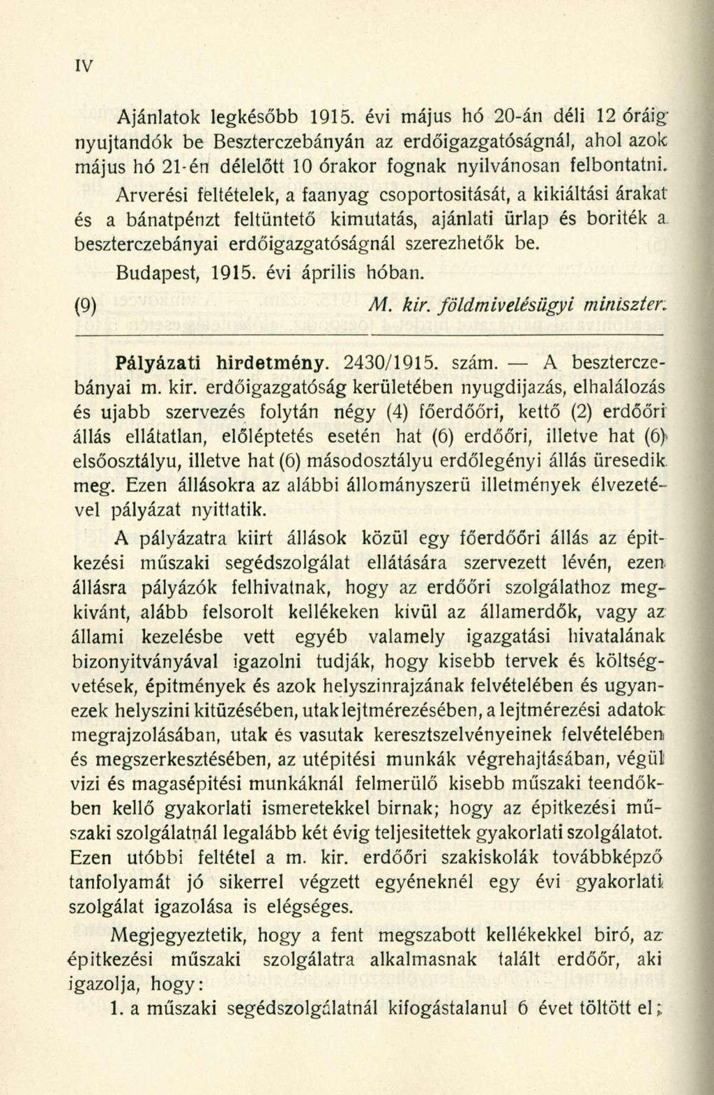 Ajánlatok legkésőbb 1915. évi május hó 20-án déli 12 óráig nyújtandók be Beszterczebányán az erdőigazgatóságnál, ahol azok május hó 21-én délelőtt 10 órakor fognak nyilvánosan felbontatni.