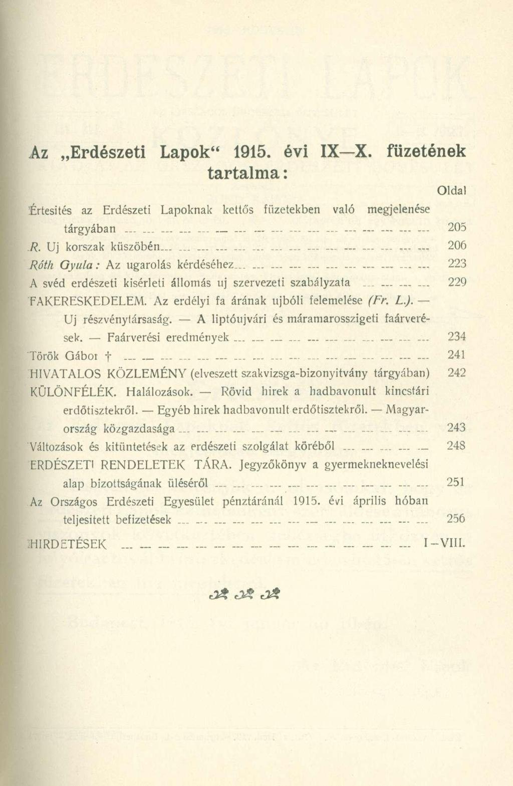 Az Erdészeti Lapok" 1915. évi IX X. füzetének tartalma: Oldal Értesítés az Erdészeti Lapoknak kettős füzetekben való megjelenése tárgyában............ - 205 J?. Uj korszak küszöbén.
