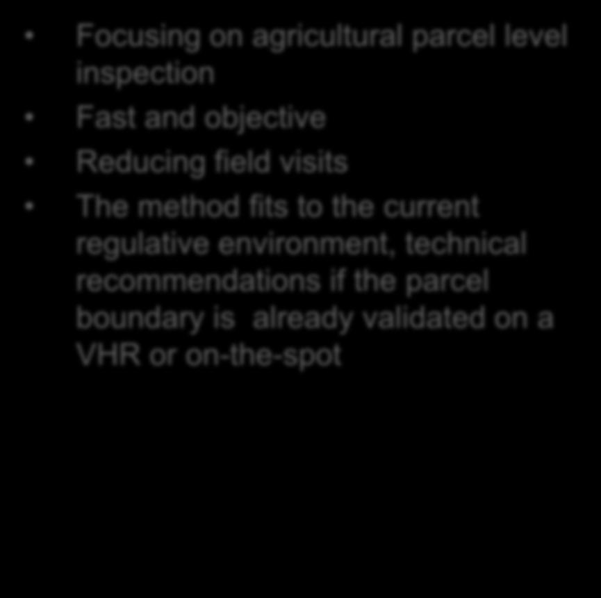 population of declared parcels to filter problems and to target OTSC Reducing accepted area based on HR or HHR images Focusing on agricultural parcel level inspection Fast and
