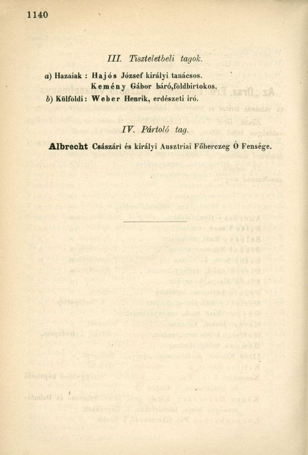 III. Tiszteletbeli tagok. a) Hazaiak : Hajós József királyi tanácsos. Kemény Gábor báró,földbirtokos.