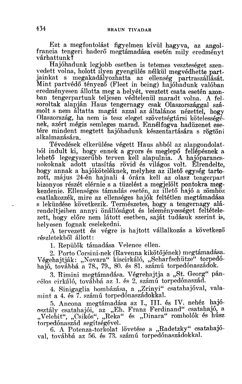 Ezt a megfontolást figyelmen kívül hagyva, az angolfrancia tengeri haderő megtámadása esetén mily eredményt várhattunk!