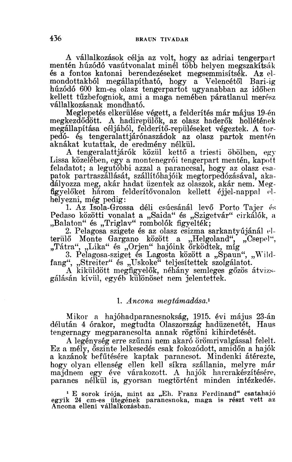 A vállalkozások célja az volt, hogy az adriai tengerpart mentén húzódó vasútvonalat minél több helyen megszakítsák és a fontos katonai berendezéseket megsemmisítsék.