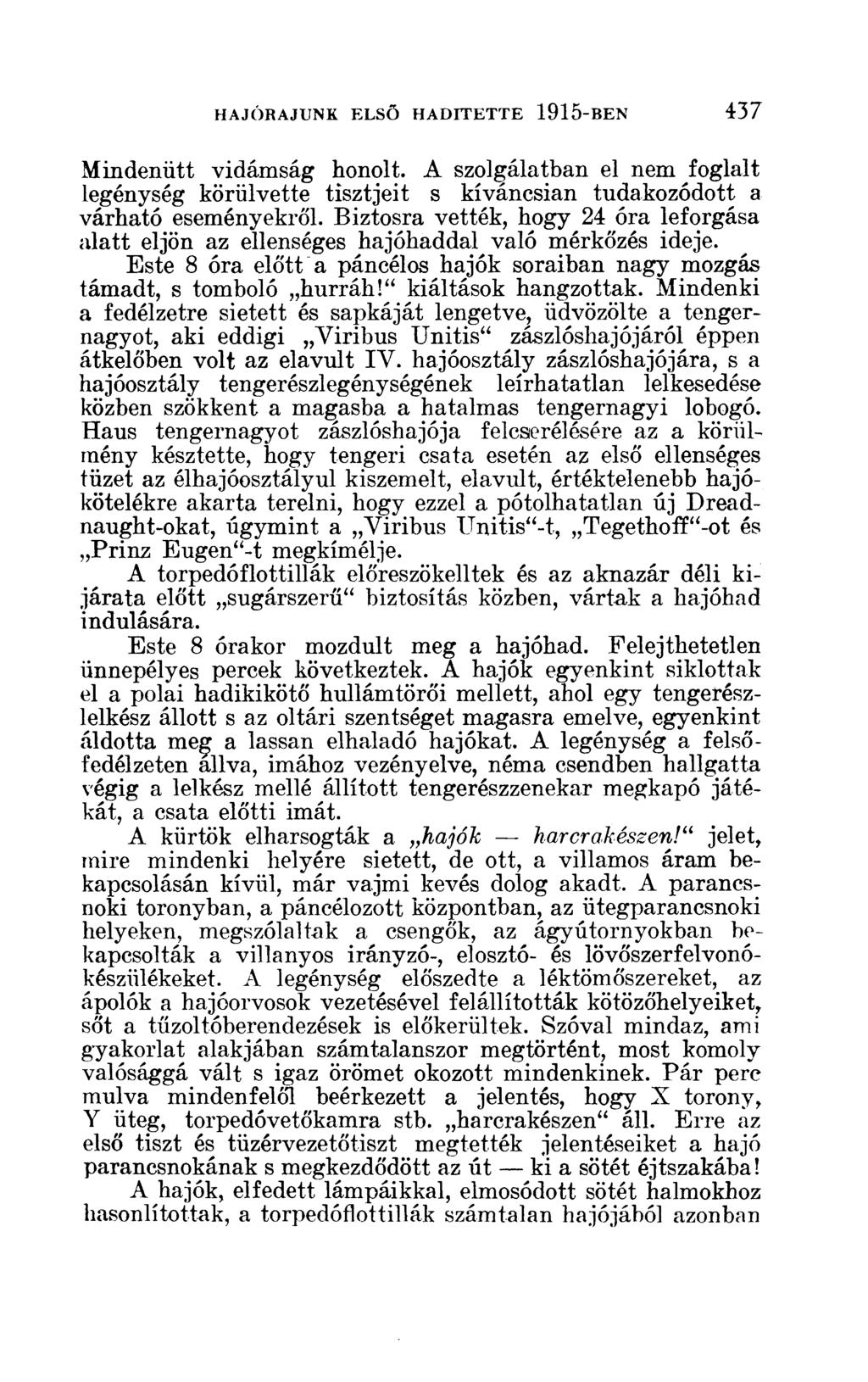 Mindenütt vidámság honolt. A szolgálatban el nem foglalt legénység körülvette tisztjeit s kíváncsian tudakozódott a várható eseményekről.