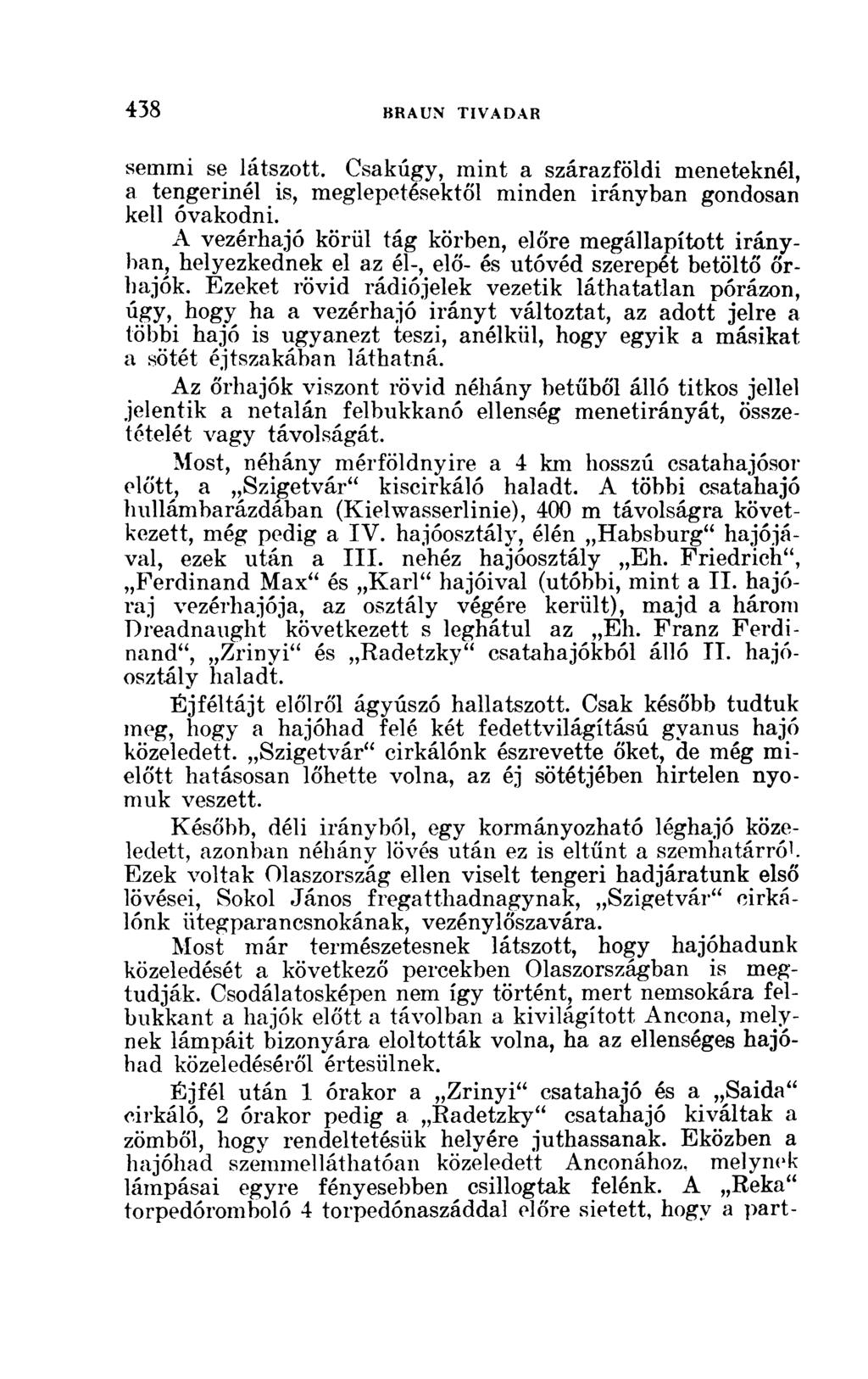 semmi se látszott. Csakúgy, mint a szárazföldi meneteknél, a tengerinél is, meglepetésektől minden irányban gondosan kell óvakodni.