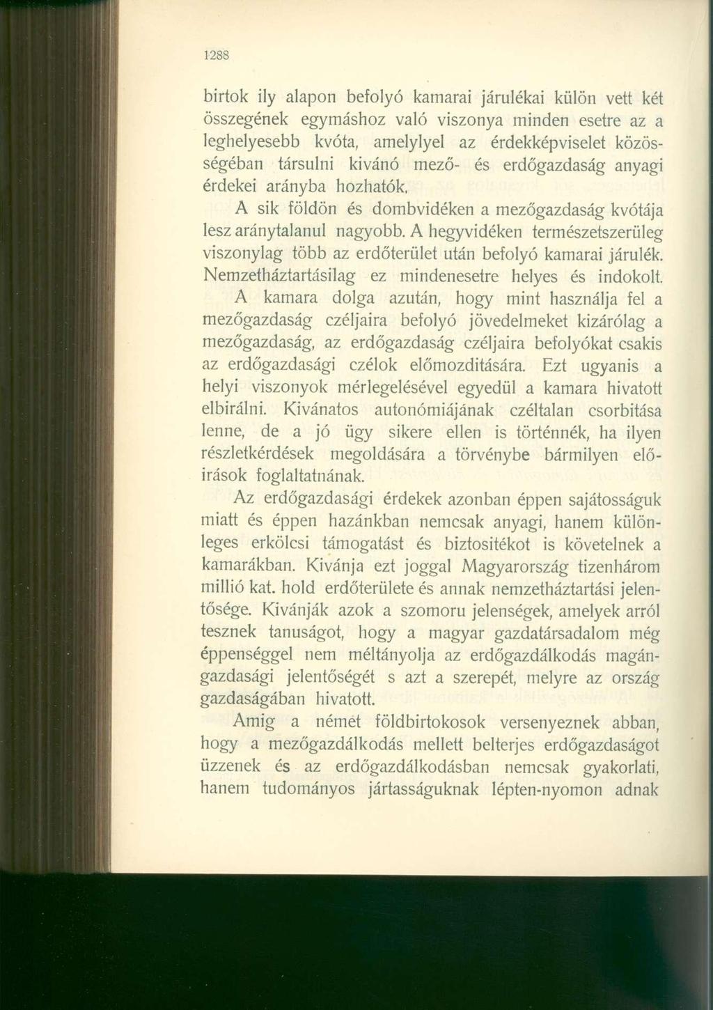 1288 birtok ily alapon befolyó kamarai járulékai külön vett két összegének egymáshoz való viszonya minden esetre az a leghelyesebb kvóta, amelylyel az érdekképviselet közösségéban társulni kivánó