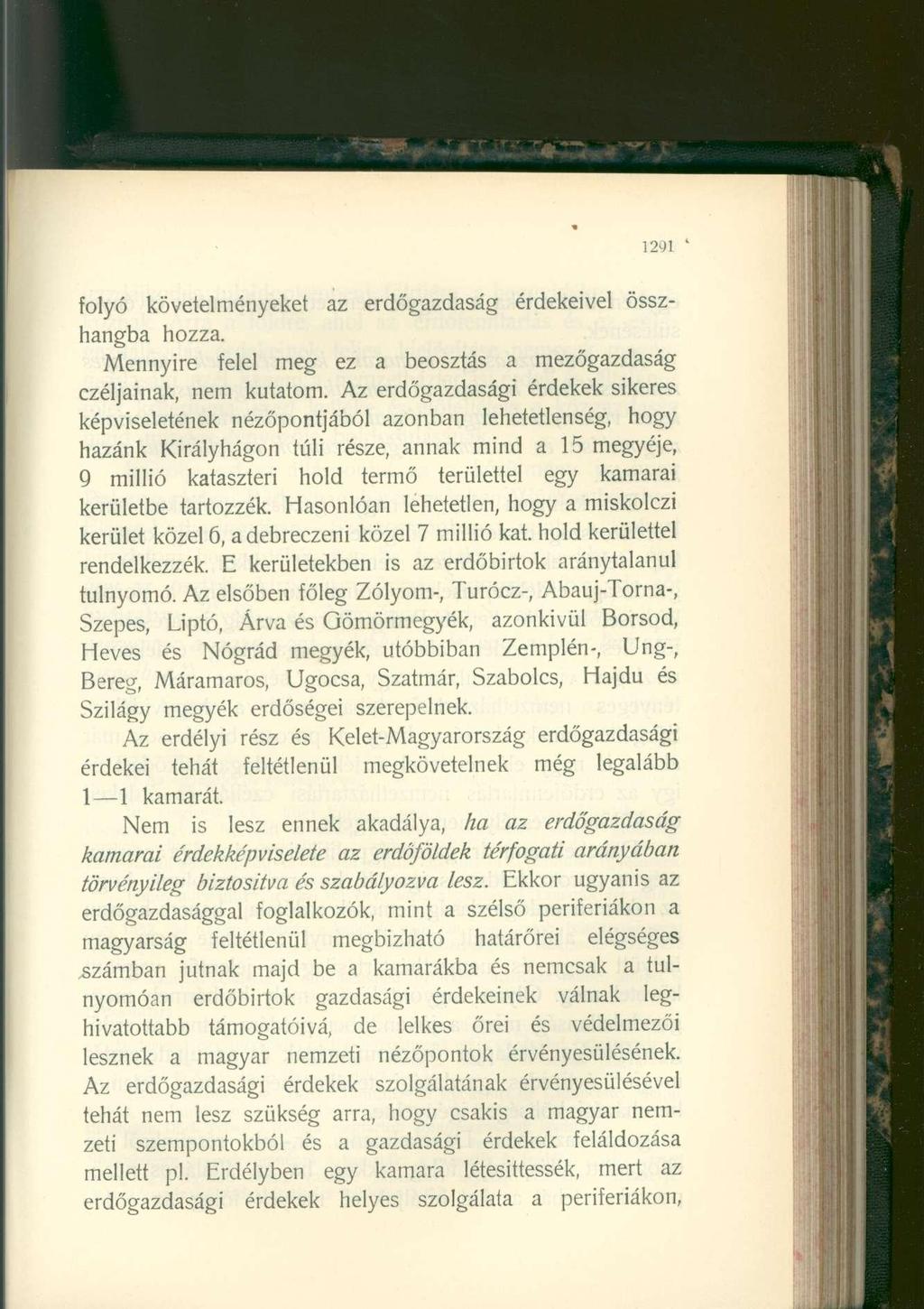 1291 folyó követelményeket az erdőgazdaság érdekeivel összhangba hozza. Mennyire felel meg ez a beosztás a mezőgazdaság czéljainak, nem kutatom.