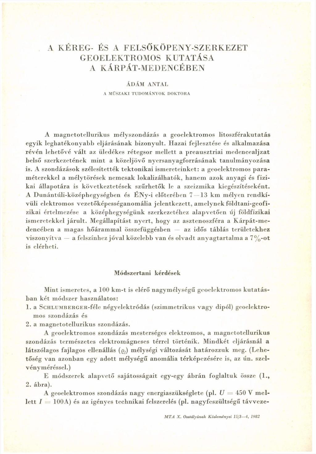 A KÉREG- ÉS A FELSŐKÖPENY-SZERKEZET GEOELEKTROMOS KUTATÁSA A KÁRPÁT-MEDENCÉREN ÁDÁM ANTAL A MŰSZAKI TUDOMÁNYOK DOKTORA A magnetotellurikus mélyszondázás a geoclektromos litoszférakutatás egyik