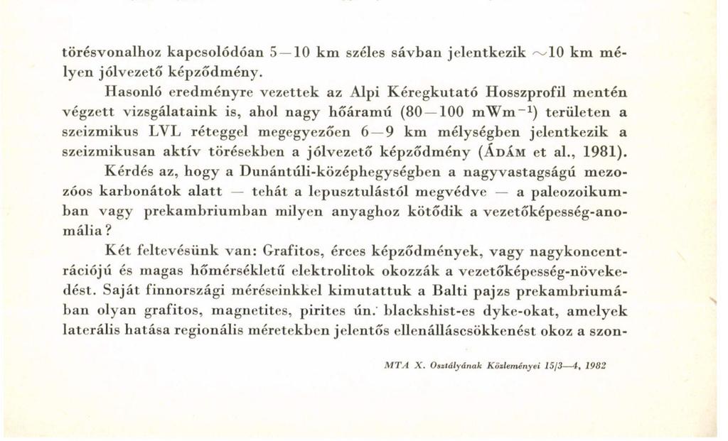 GEOELEKTROMOS KUTATÁS 231 törésvonalhoz kapcsolódóan 5 10 km széles sávban jelentkezik ~-10 km mélyen jólvezető képződmény.