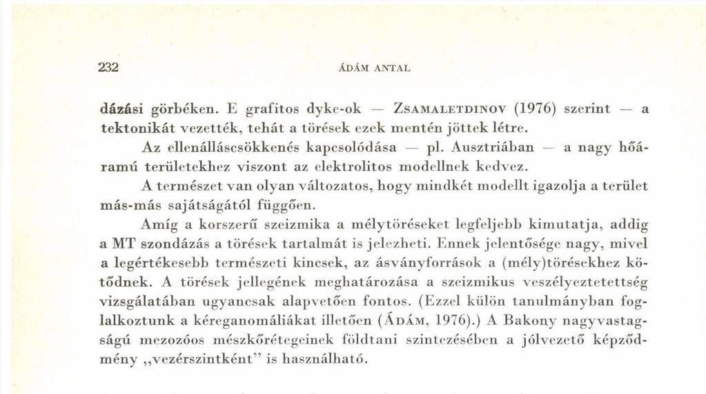 232 ÁDÁM ANTAL dázási görbéken. E grafitos dyke-ok ZSAMALETDINOV (1976) szerint a tektonikát vezették, tehát a törések ezek mentén jöttek létre. Az ellenálláscsökkenés kapcsolódása pl.