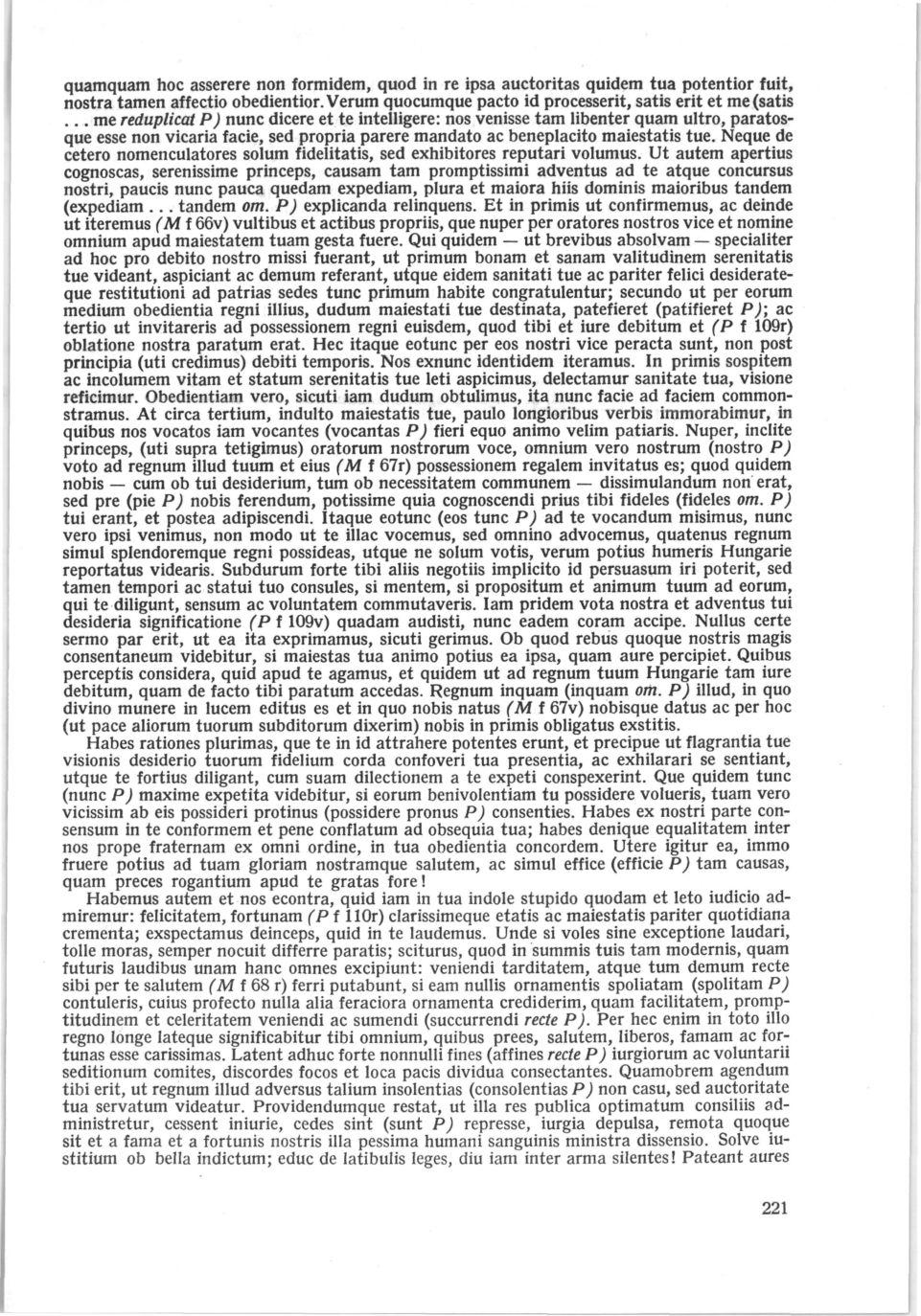 quamquam hoc asserere non formidem, quod in re ipsa auctoritas quidem tua potentior fuit, nostra tarnen affectio obedientior. Verum quocumque pacto id processerit, satis erit et me (satis.