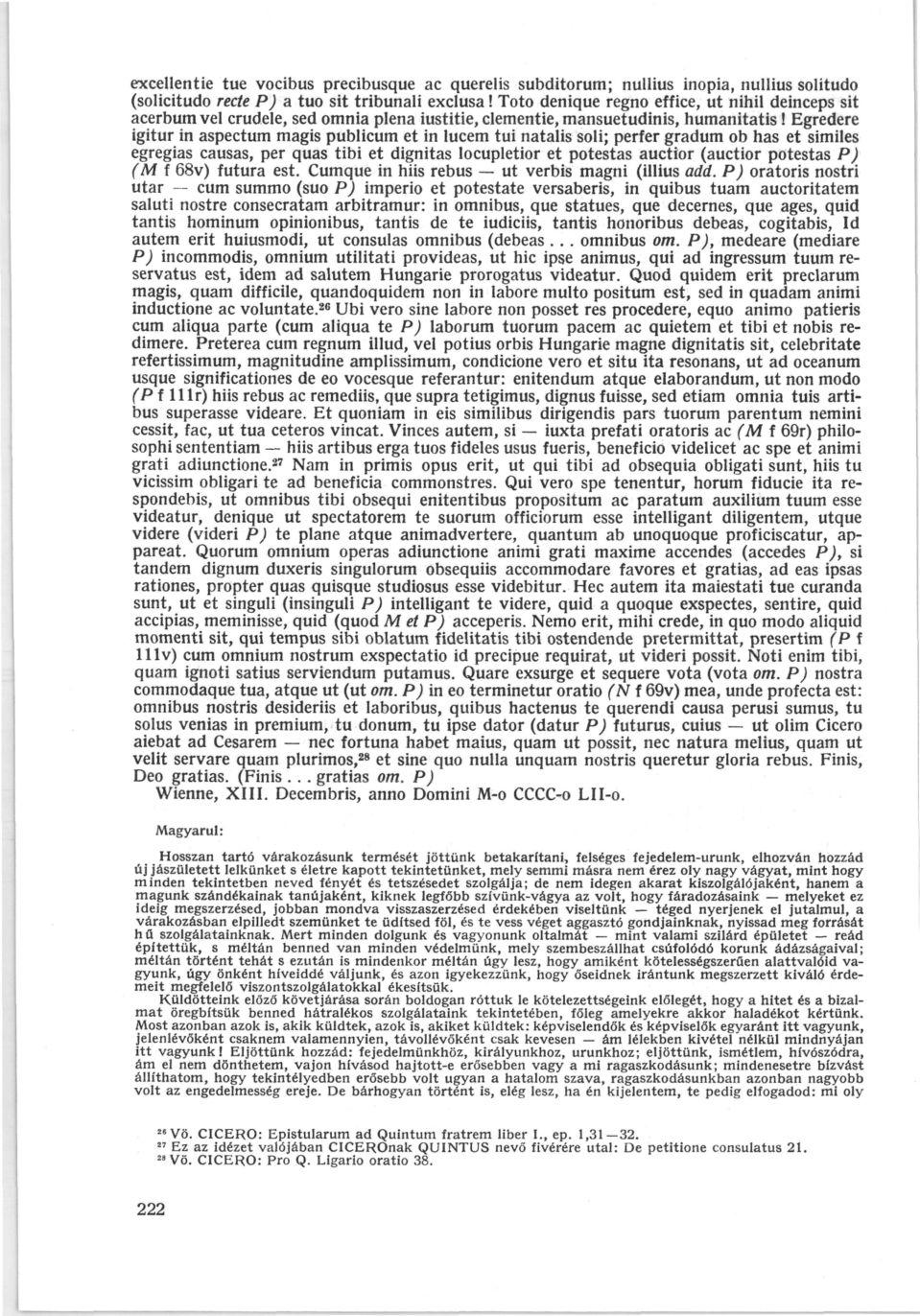 excellentie tue vocibus precibusque ac querelis subditorum; nullius inopia, nullius solitudo (solicitudo rede P) a tuo sit tribunali exclusa!