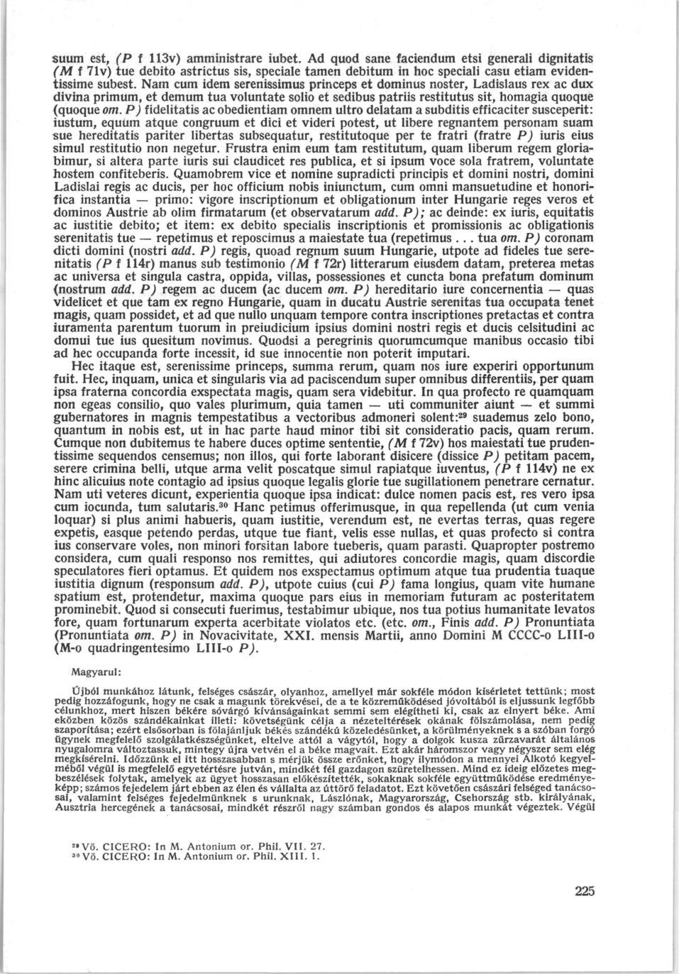 suum est, (P f 113v) atnministrare iubet. Ad quod sane faciendum etsi generali dignitatis (M f 71v) tue debito astrictus sis, speciale tarnen debitum in hoc speciali casu etiam evidentissime subest.