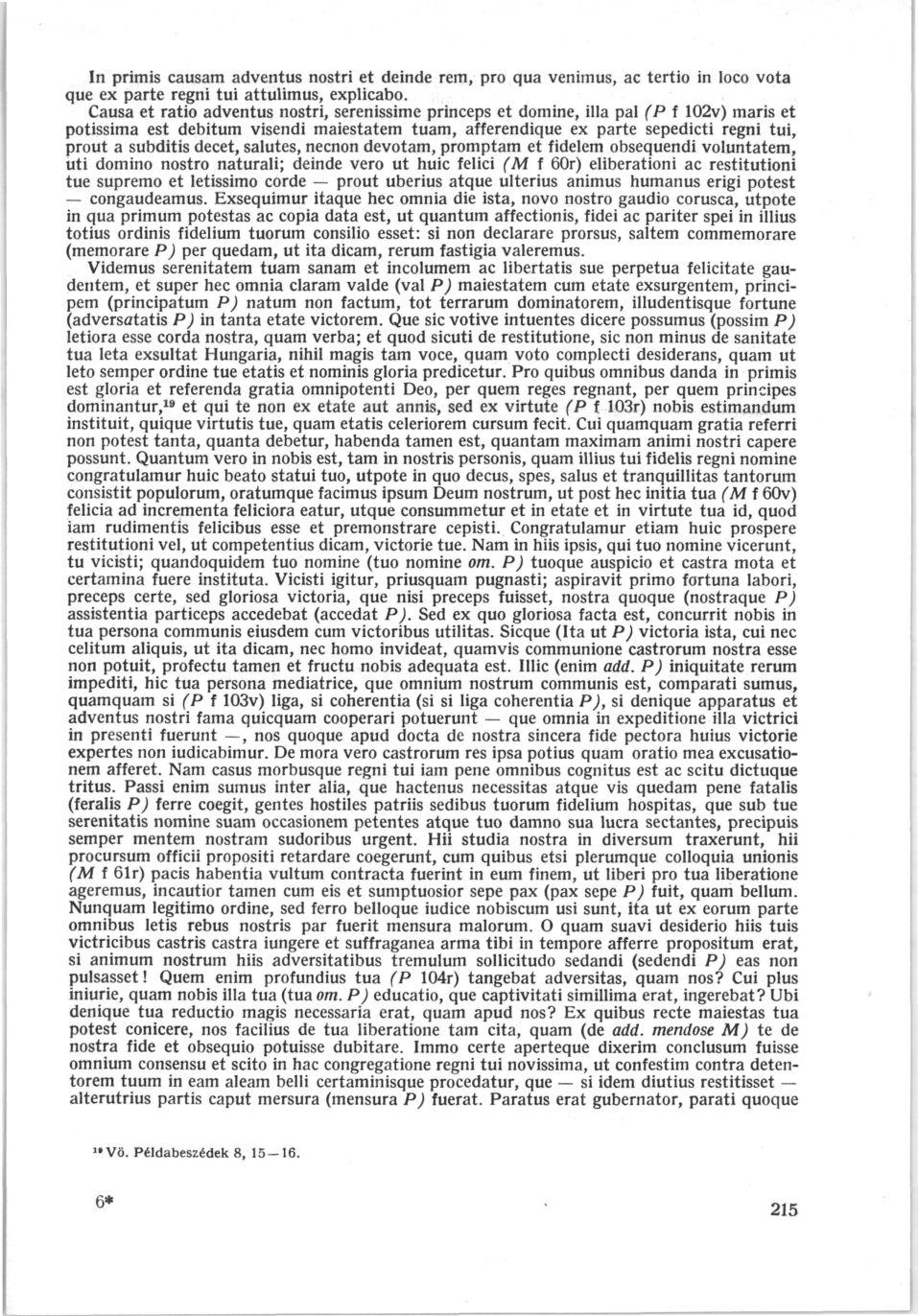 In primis causam adventus nostri et deinde rem, pro qua venimus, ac tertio in loco vota que ex parte regni tui attulimus, explicabo.