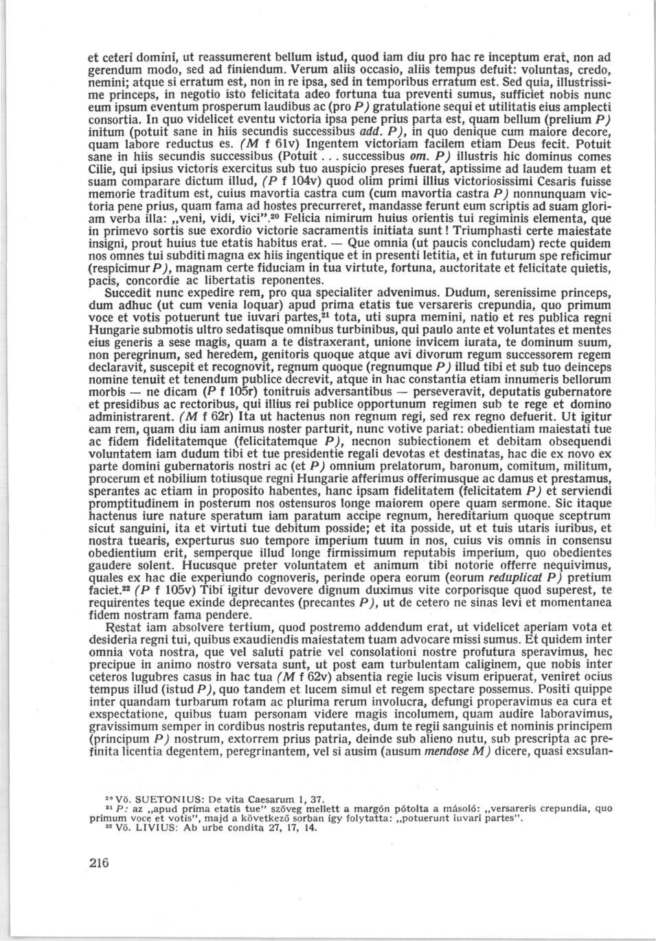 et ceteri domini, ut reassumerent bellum istud, quod iam diu pro hac re inceptum erat v non ad gerendum modo, sed ad finiendum.