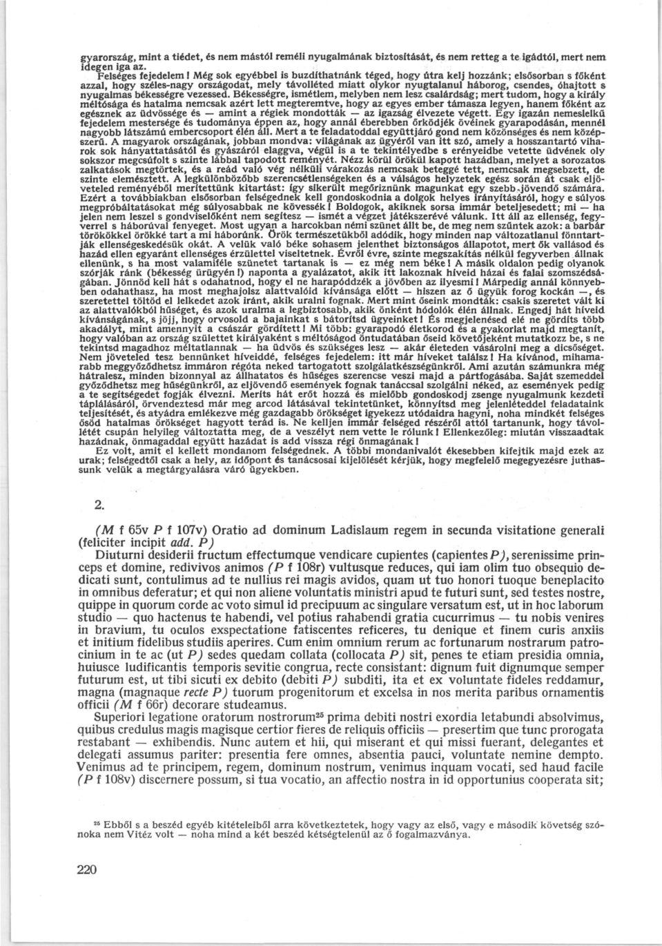 gyarország, mint a tiédet, és nem mástól reméli nyugalmának biztosítását, és nem retteg a te igádtól, mert nem idegen iga az.