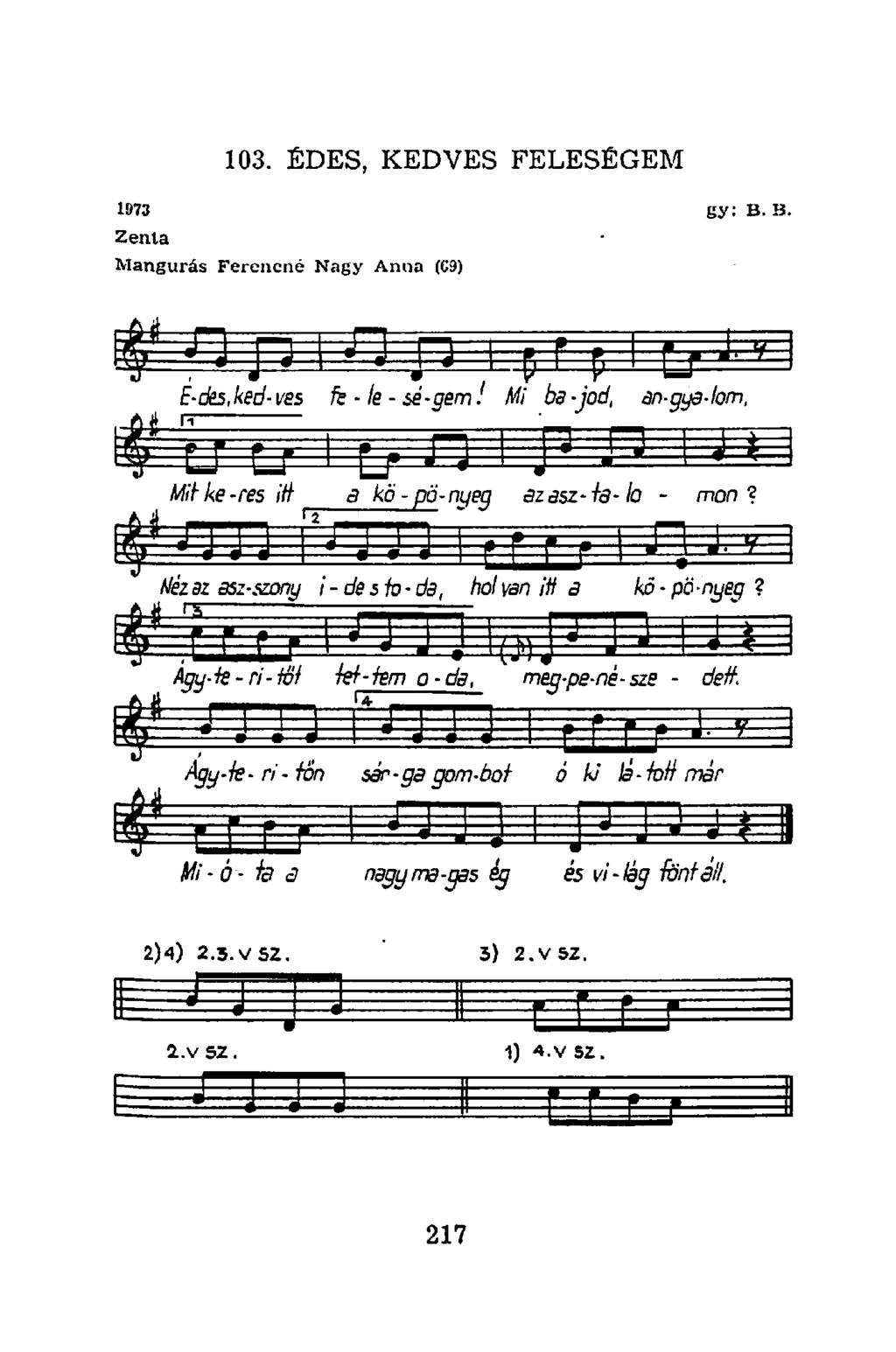 1973 Zenta Mangurás Ferenené Nagy Anna (C9) gy: B. B. I 1=3 3 E-des.ked-ves te le - sé-gem! Mi ba-jod, an-gya-lom, Mit ke-res itt a kö-pö-nueq azasz-ta-lo - mon?