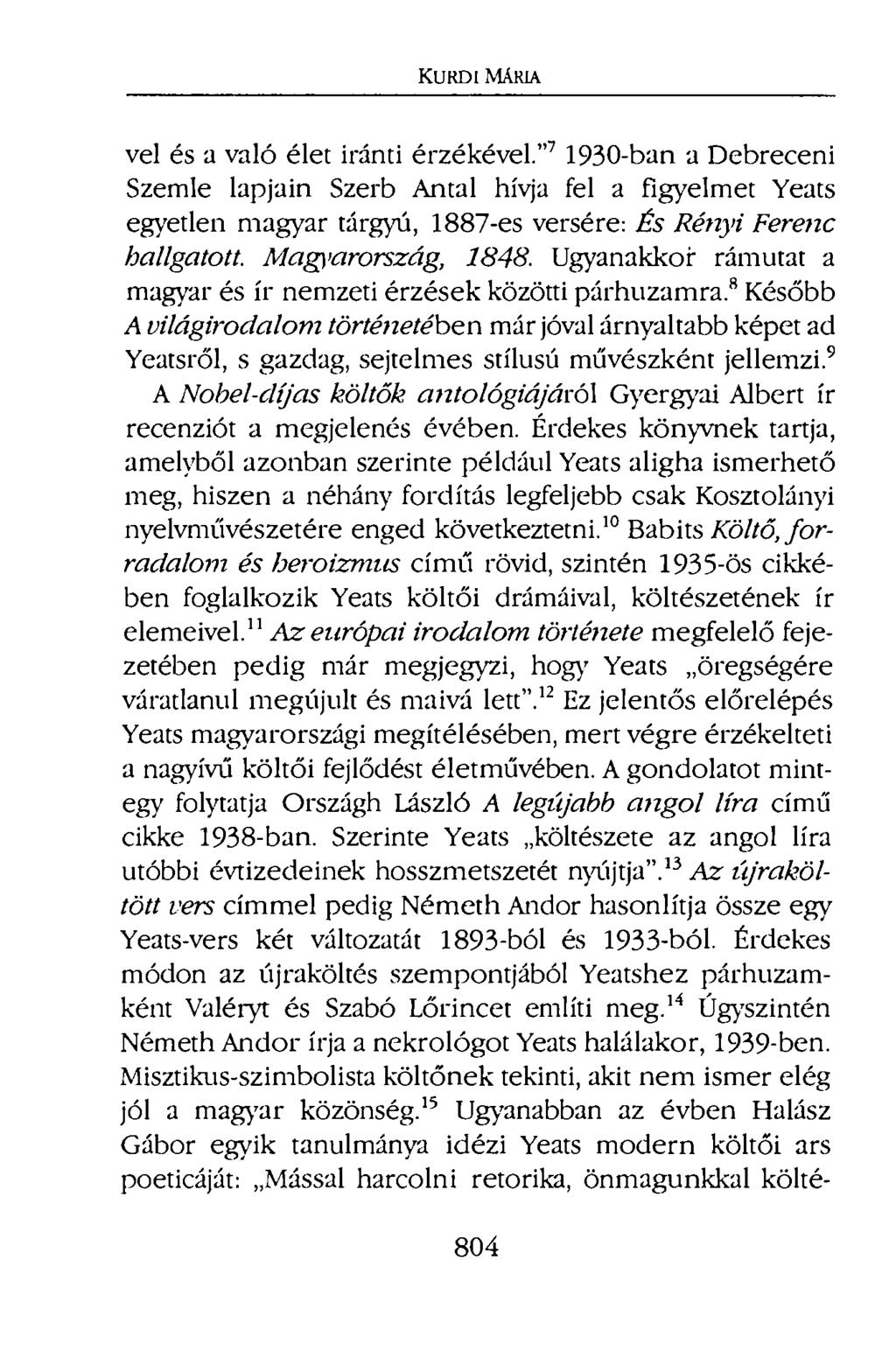 KURDI MÁRIA vei és a való élet iránti érzékével." 7 1930-ban a Debreceni Szemle lapjain Szerb Antal hívja fel a figyelmet Yeats egyetlen magyar tárgyú, 1887-es versére: És Rényi Ferenc hallgatott.