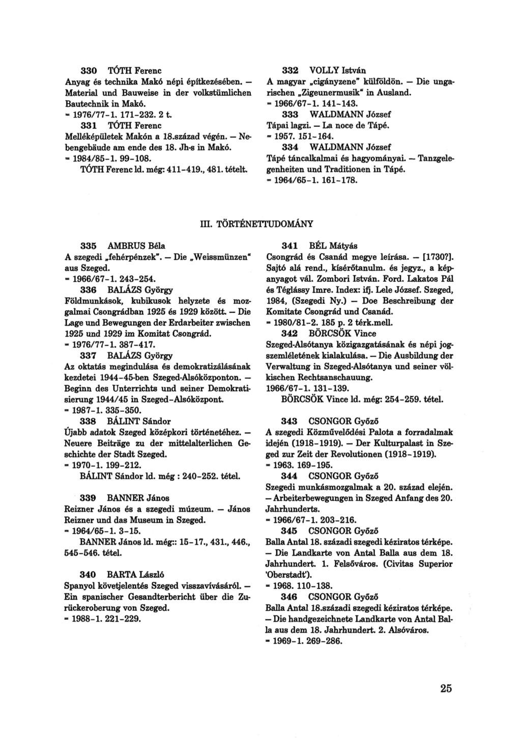 330 TÓTH Ferenc Anyag és technika Makó népi építkezésében. Material und Bauweise in der volkstümlichen Bautechnik in Makó. - 1976/77-1. 171-232. 2 t. 331 TÓTH Ferenc Melléképületek Makón a 18.