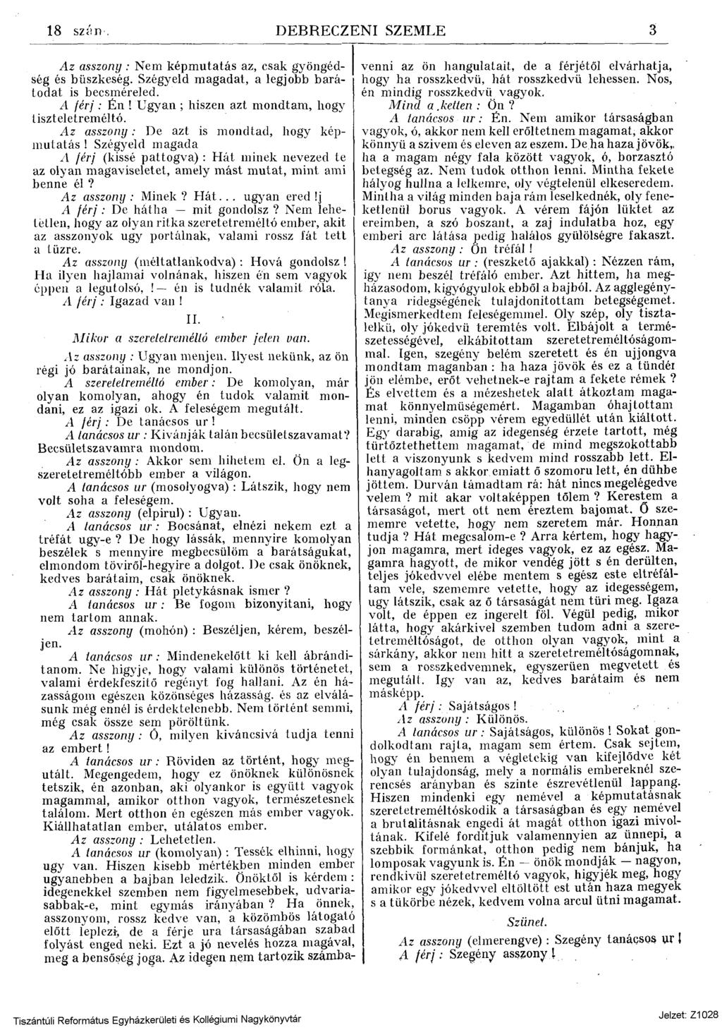 18 szán. DEBRECZENI SZEMLE 3 Az asszony: Nem képmutatás az, csak gyöngédség és büszkeség. Szegyeid magadat, a legjobb barátodat is becsméreled. A férj: Én!