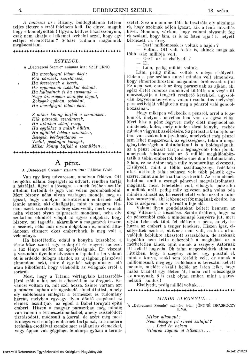 4. DEBRECZENI SZEMLE A tanácsos ur: Bizony, boldogtalanná lettem teljes életére s erről felelnem kell. De ejnye, maguk hogy elkomolyodtak!