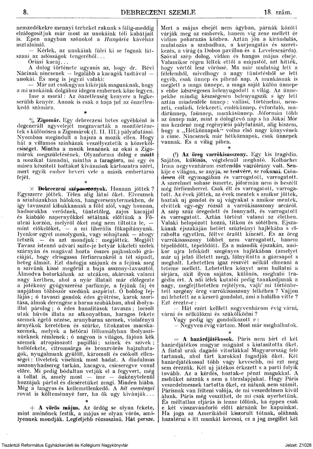 8. DEBRECZENI SZEMLE 18. szám. nemzedékekre mennyi terheket rakunk s félig-meddig elzálogosítjuk már most az unokáink téli kabátjait is. Épen nagyban szónokol a Hungária kávéház asztalainál.