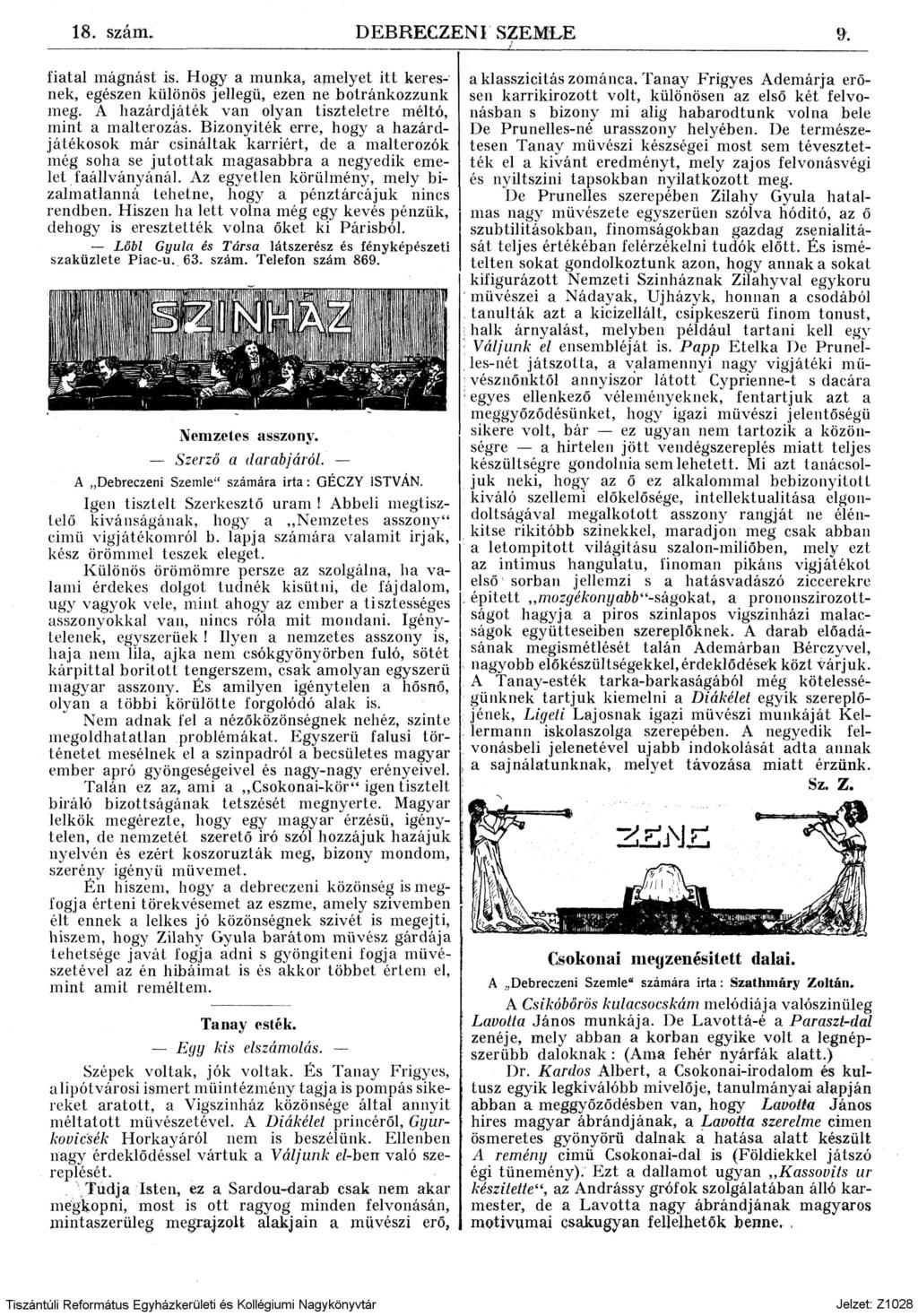 18. szám. DEBRECZENT SZEMLE fiatal mágnást is. Hogy a munka, amelyet itt keres nek, egészen különös jellegű, ezen ne botránkozzunk meg. A hazárdjáték van olyan tiszteletre méltó, mint a malterozás.