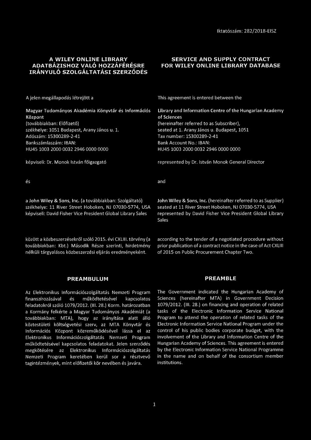 Monok István főigazgató This agreement is entered between the Library and Information Centre of the Hungarian Academy of Sciences (hereinafter referred to as Subscriber), seated at 1. Arany János u.