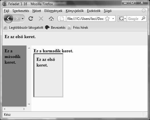 Masodik00.html <HTML> <BODY BGCOLOR="gray gray"> <B> Ez a második keret. </BODY> </HTML> Harmadik00.html <HTML> <BODY BGCOLOR="white white"> <B> Ez a harmadik keret. <IFRAME SRC="Elso00.