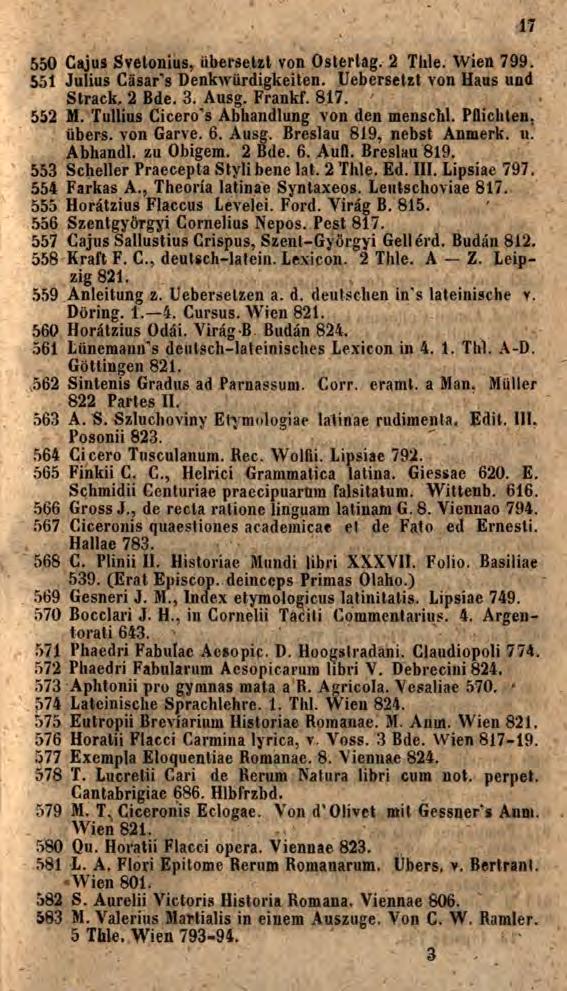 550 Cajus Svelonius, übersetzt von Osterlag. 2 Thle. Wien 799. 551 Julius Cäsar s Denkwürdigkeiten. Uebersetzt von Hans und Strack. 2 Bde. 3. Ausg. Frankf. 817. ' 552 M.