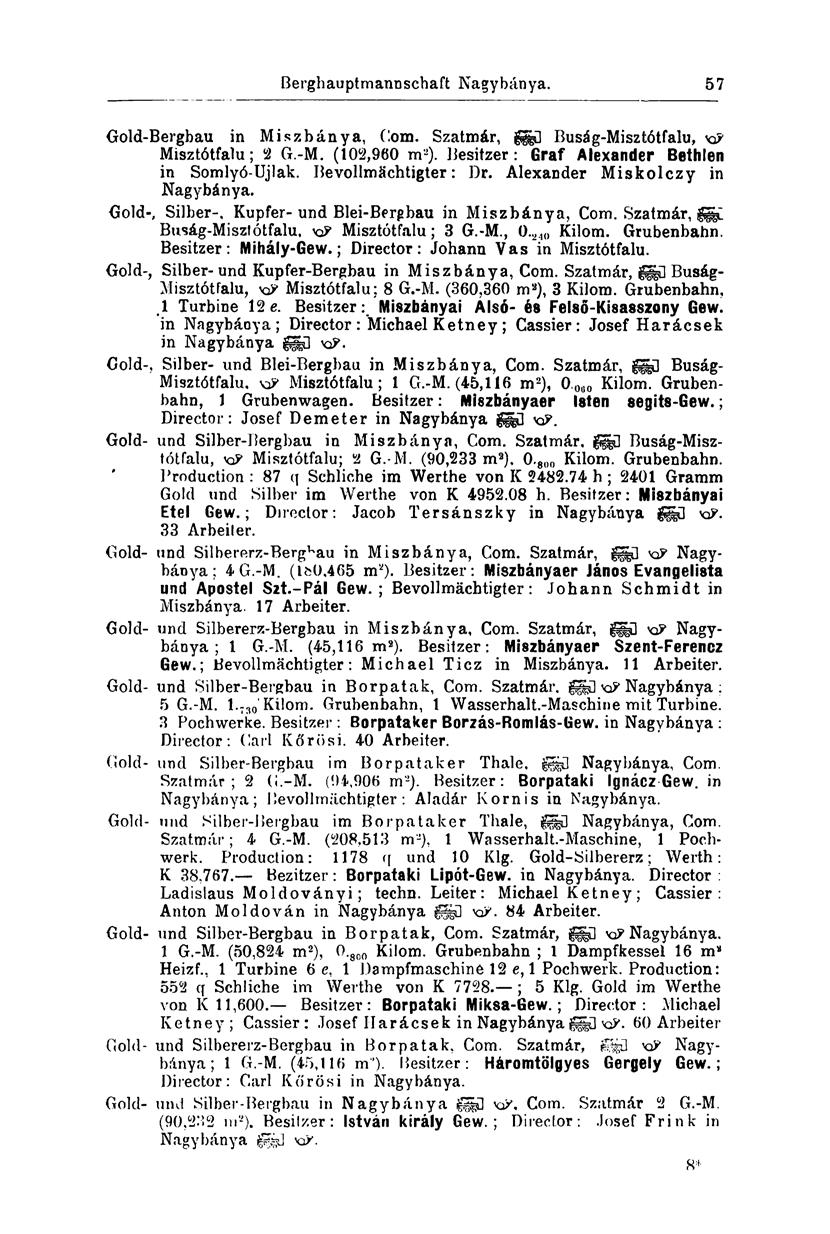 Berghauptmannschaft Nagybánya. 57 Gold-Bergbau in Miszbánya, Com. Szatmár, Buság-Misztótfalu, vi? Misztótfalu; 2 G.-M. (102,960 m 2 ). Besitzer: Graf Alexander Bethlen in Somlyó-Ujlak.