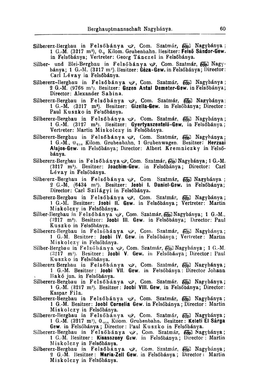 Berghauptmannschaft Nagybánya. 54 Silbererz-Bergbau in Felsőbánya KJ?, Com. Szatmár, GGGŰ Nagybánya ; 1 G.-M. (3217 m 2 ), 0. 2 Kilom. Grubenbahn. Besitzer: Felső Sándor-Gew.