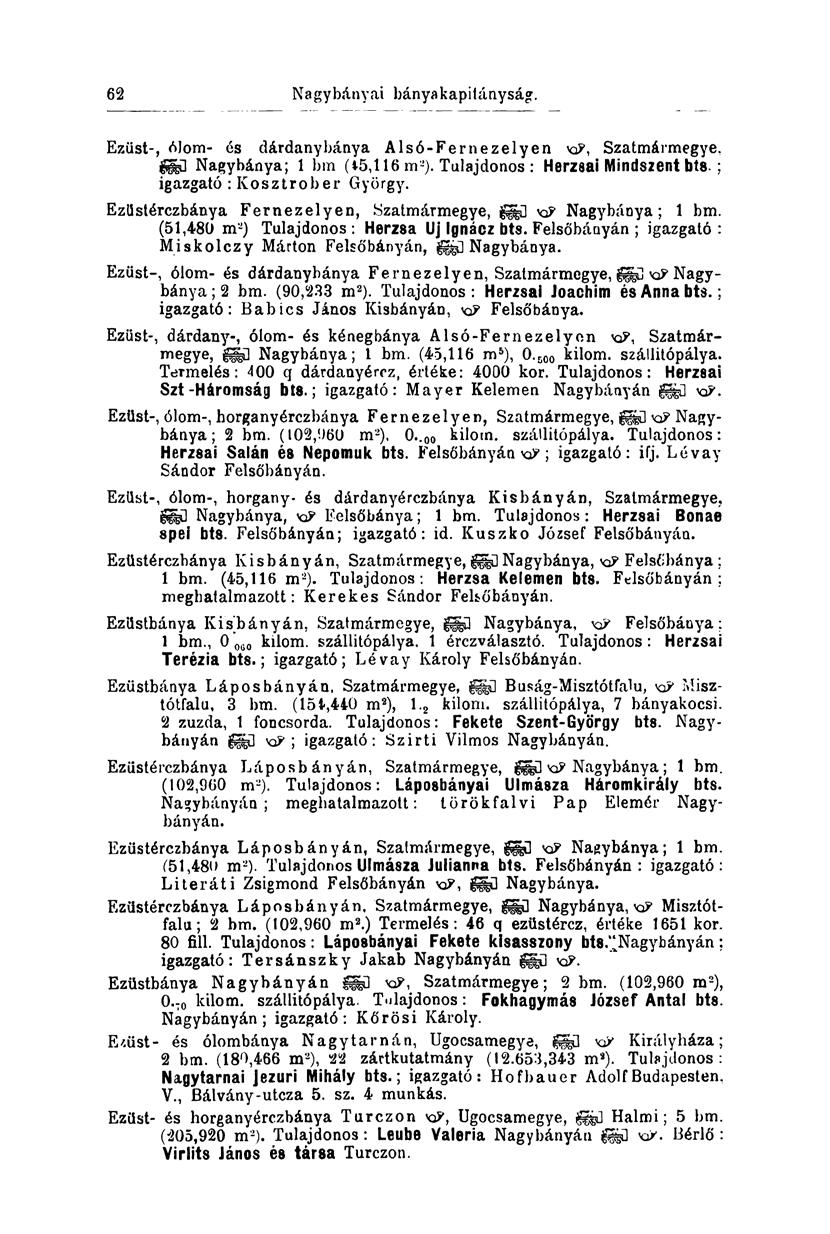 55 Nagybányai bányakapitányság. Ezüst-, ólom- és dárdanybánya Alsó-Fernezelyen Szatmármegye, ggg} Nagybánya; 1 bm (15,116 m 2 ). Tulajdonos : Herzsai Mindszent bts. ; igazgató : Ivosztrober György.