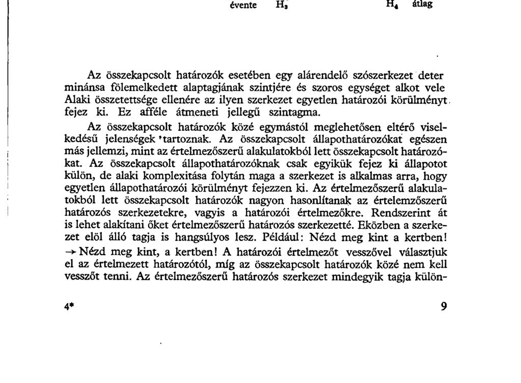 Á h a t A r o z ö s s z e r k e z e t e k 579 2. az alaptag egyéb határozó: ( )... már kifogyóban voltak a lepkék, mert majdnem minden gyerek gyűjtötte őket. (NI-L 60.)... arról ami jön, ami még előttem is titok, más alkalommal számolok be.