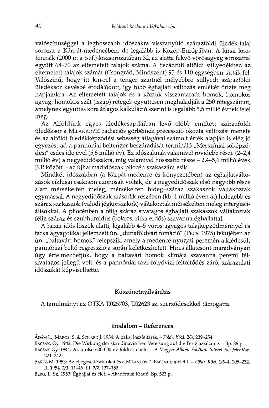 40 Földtani Közlöny í32/különszám valószínűséggel a leghosszabb időszakra visszanyúló szárazföldi üledék-talaj sorozat a Kárpát-medencében, de legalább is Közép-Európában.