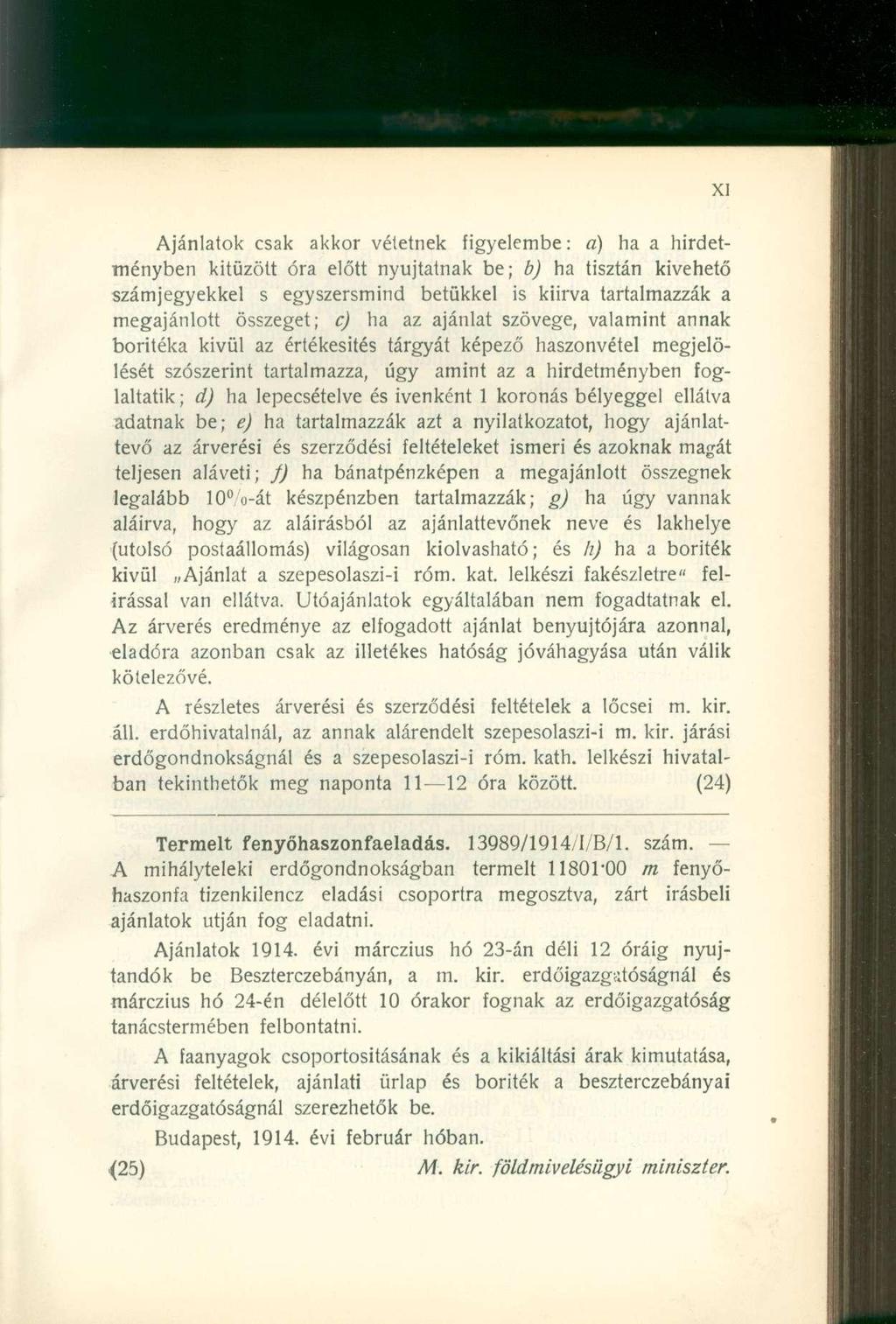 Ajánlatok csak akkor vétetnek figyelembe: a) ha a hirdetményben kitűzött óra előtt nyújtatnak be; b) ha tisztán kivehető számjegyekkel s egyszersmind betűkkel is kiirva tartalmazzák a megajánlott