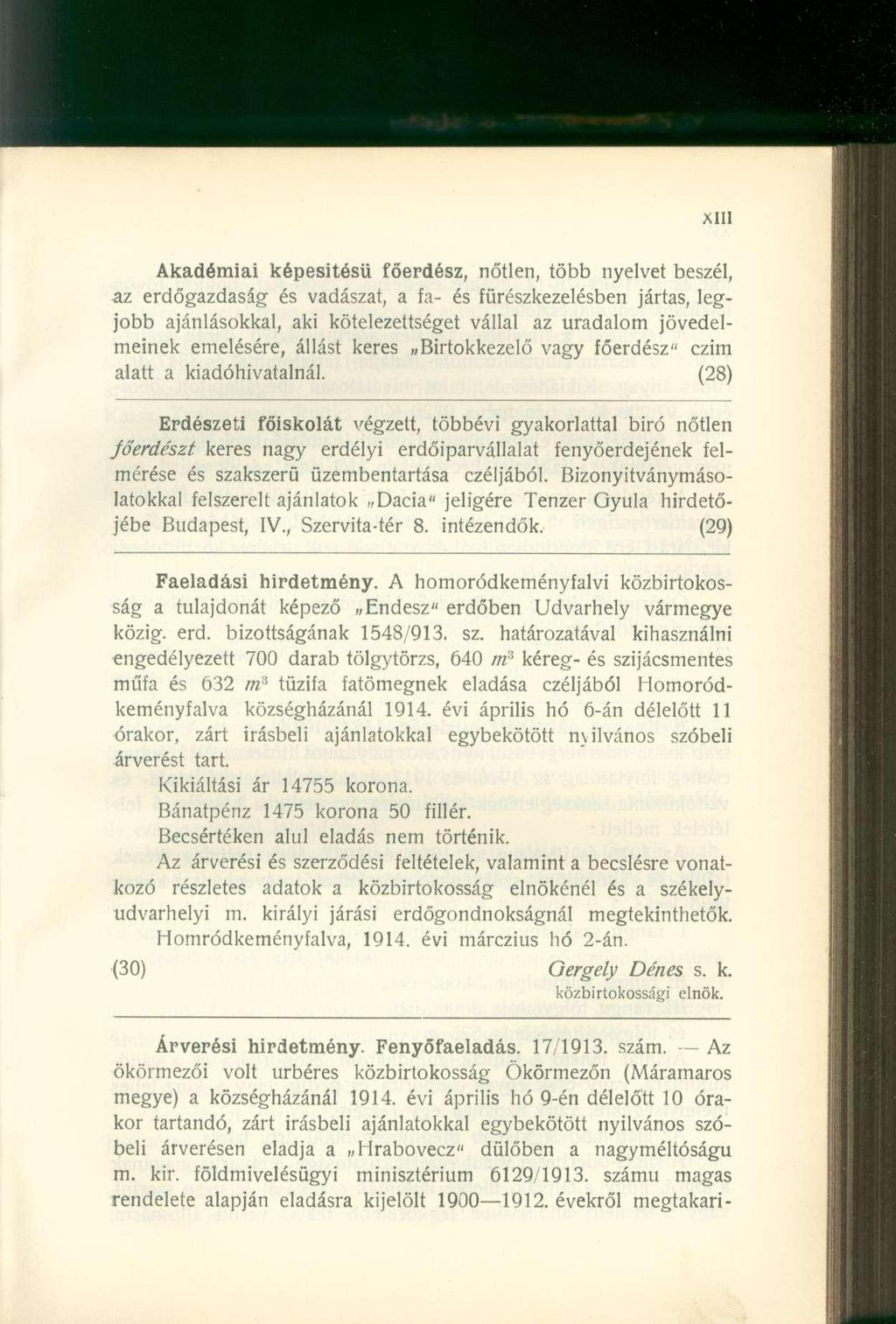 Akadémiai képesítésű főerdész, nőtlen, több nyelvet beszél, az erdőgazdaság és vadászat, a fa- és fürészkezelésben jártas, legjobb ajánlásokkal, aki kötelezettséget vállal az uradalom jövedelmeinek