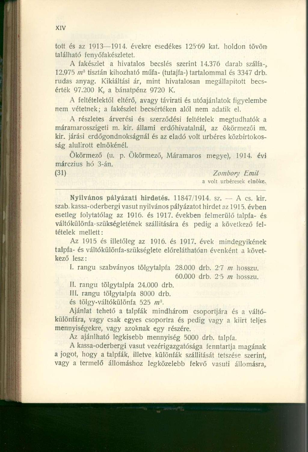 tott és az 1913 1914. évekre esedékes 125-69 kat. holdon tövön található fenyőfakészletet. A fakészlet a hivatalos becslés szerint 14.376 darab szálfa-, 12.