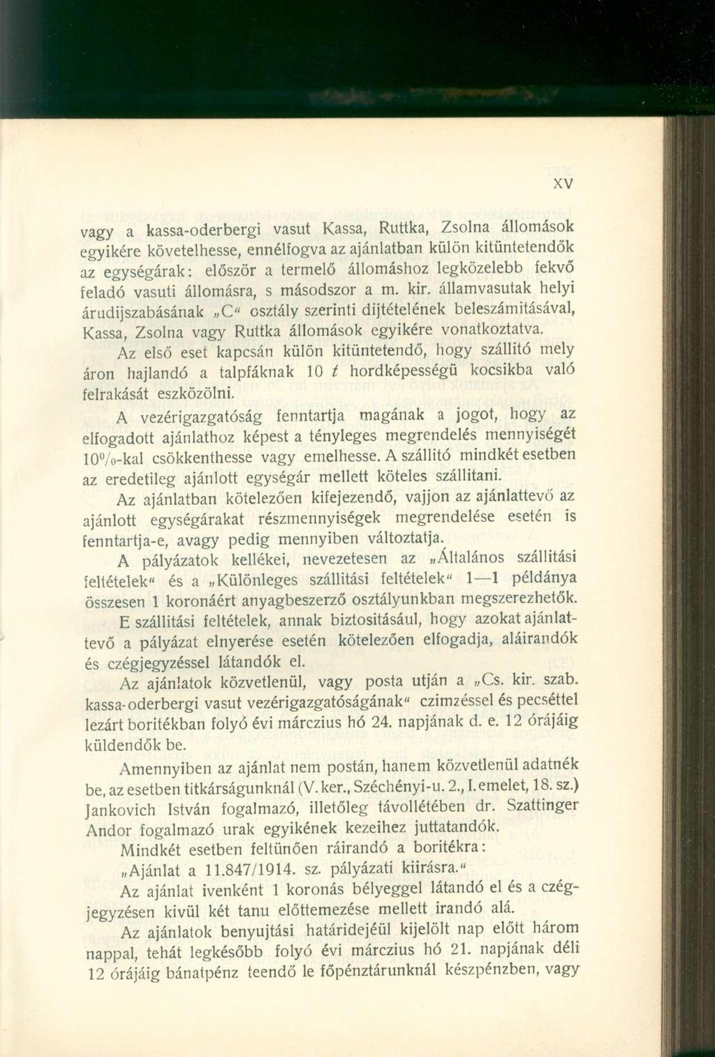 vagy a kassa-oderbergi vasút Kassa, Ruttka, Zsolna állomások egyikére követelhesse, ennélfogva az ajánlatban külön kitünteíendők az egységárak: először a termelő állomáshoz legközelebb fekvő feladó