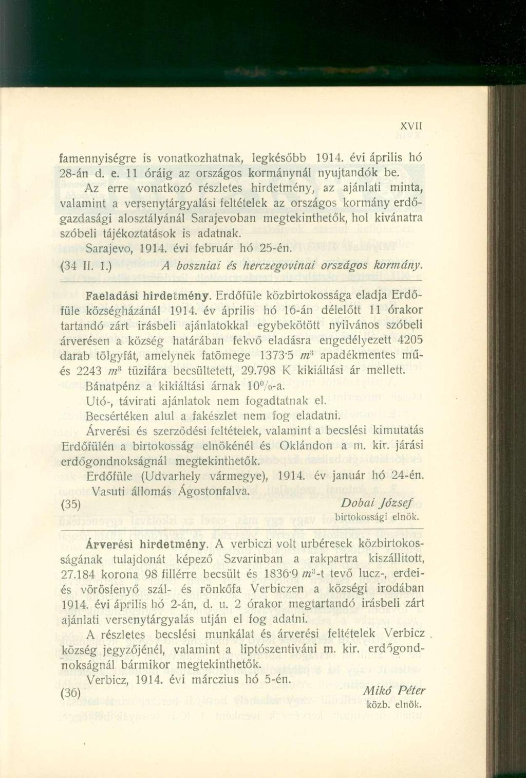 famennyiségre is vonatkozhatnak, legkésőbb 1914. évi április hó 28-án d. e. 11 óráig az országos kormánynál nyújtandók be.