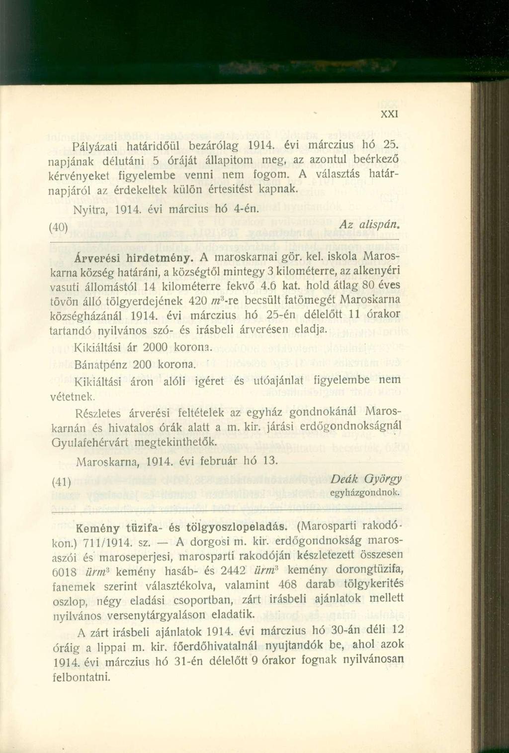 Pályázati határidőül bezárólag 1914. évi márczius hó 25. napjának délutáni 5 óráját állapítom meg, az azontúl beérkező kérvényeket figyelembe venni nem fogom.