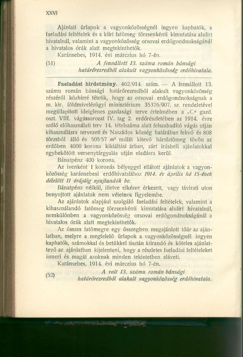 Ajánlati űrlapok a vagyonközösségnél ingyen kaphatók, a faeladási feltételek és a kiirt fatömeg törzsenkénti kimutatása alulirt hivatalnál, valamint a vagyonközösség orsovai erdőgondnokságánál a