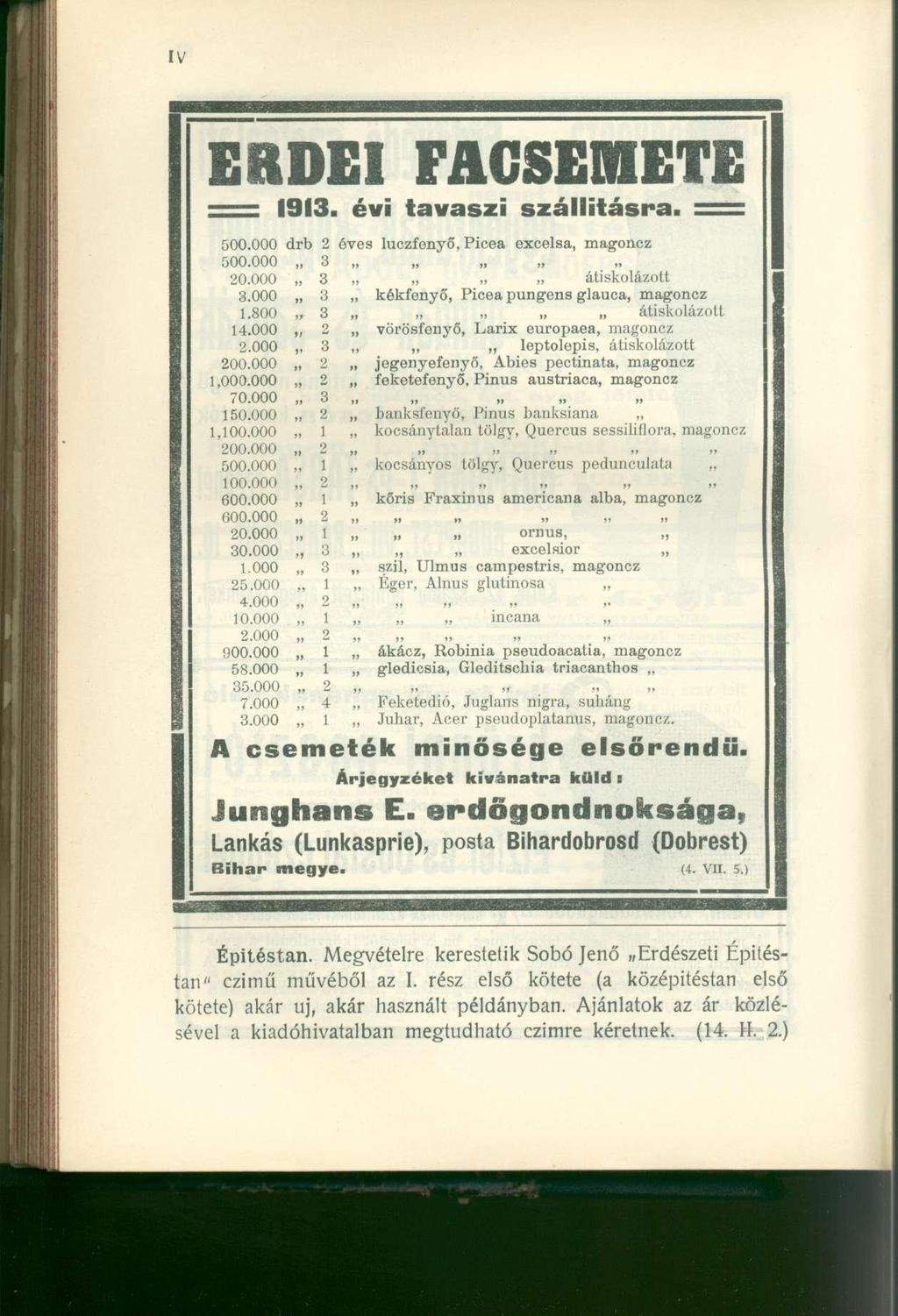 ERDEI FACSEMETE 1913. év i tavasz i szállításra. = 500.000 drb 2 éves luczfenyő, Picea excelsa, magoncz 500.000 3 i»,»» >> i» 20.000 3, átiskolázott 3.000 3, kékfenyő, Picea pungens glauca, magoncz 1.