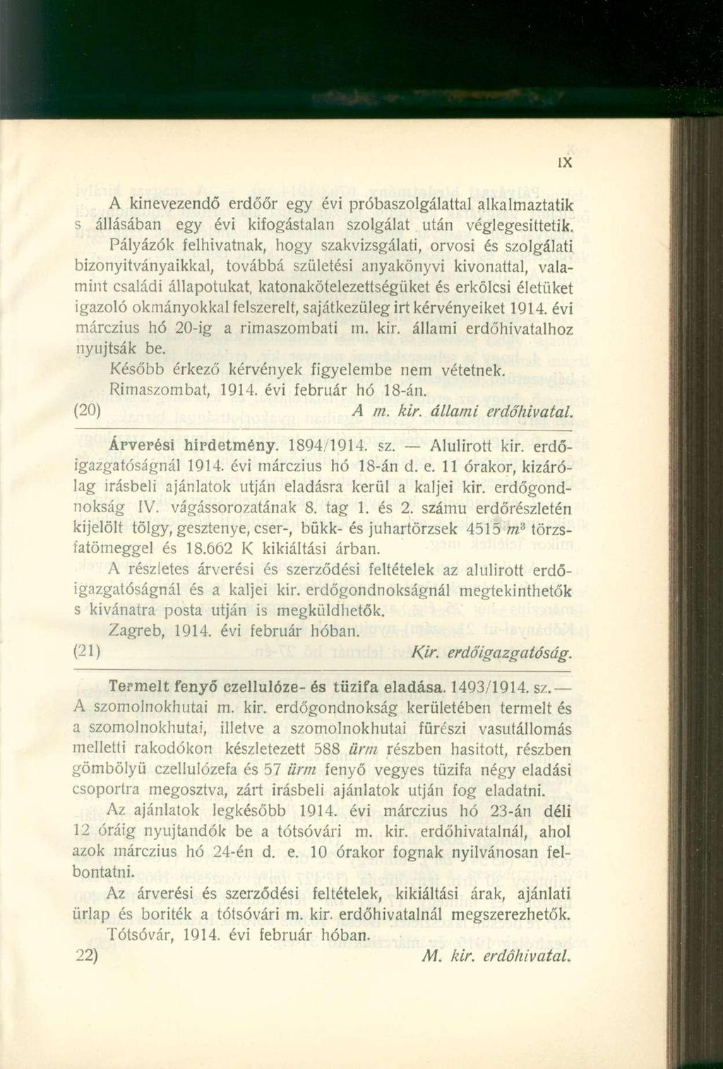 A kinevezendő erdőőr egy évi próbaszolgálattal alkalmaztatik s állásában egy évi kifogástalan szolgálat után véglegesítetik.