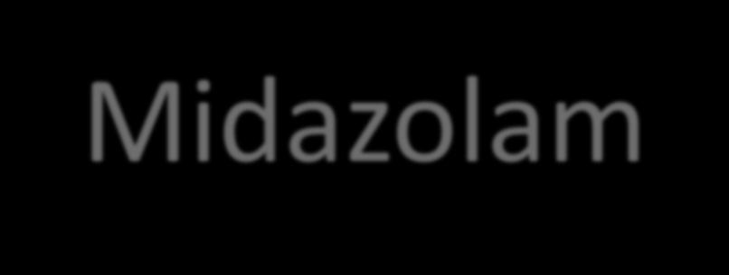 Midazolam Előny Erős AE hatás Tartósan lehet infúzióban alkalmazni Nincs akkumuláció GABA-erg