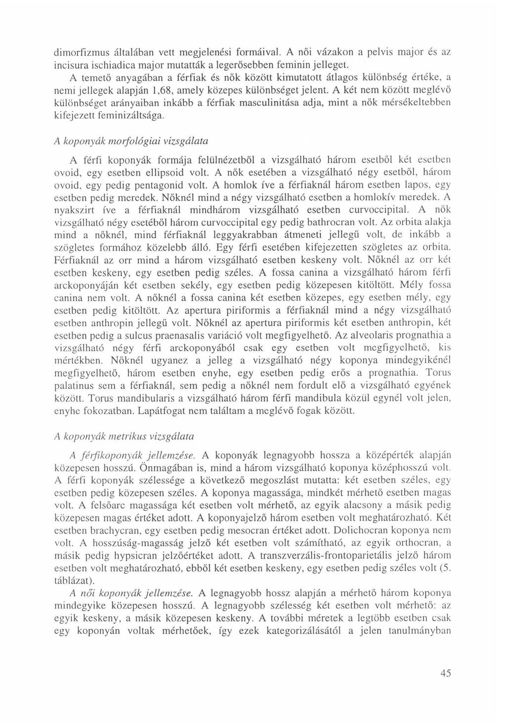 dimorfizmus általában vett megjelenési formáival. A női vázakon a pelvis major és az incisura ischiadica major mutatták a legerősebben feminin jelleget.