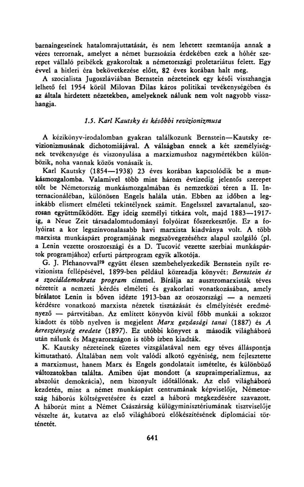 barnaingeseinek hatalomrajuttatását, és nem lehetett szemtanúja annak a véres terrornak, amelyet a német burzsoázia érdekében ezek a hóhér szerepet vállaló pribékek gyakoroltak a németországi