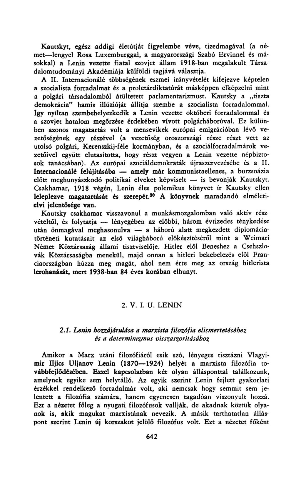 Kautskyt, egész addigi életútját figyelembe véve, tizedmagával (a német lengyel Rosa Luxemburggal, a magyarországi Szabó Ervinnel és másokkal) a Lenin vezette fiatal szovjet állam 1918-ban megalakult